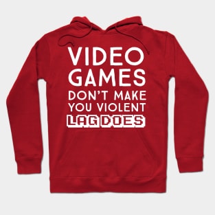 Video games don't make me violent. Lag Does Hoodie